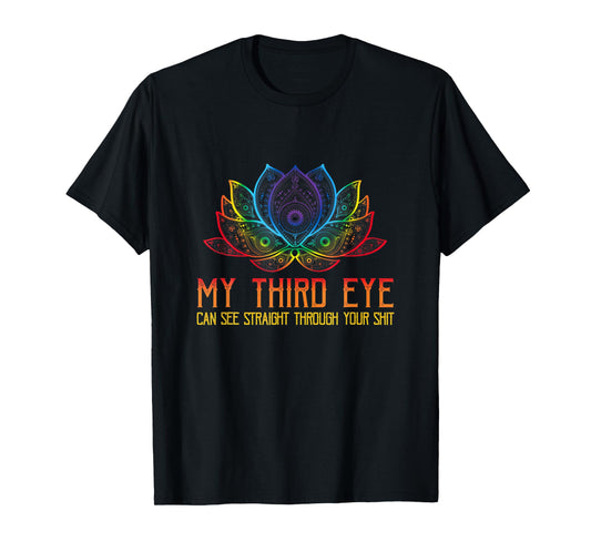 My Third Eye Sees Through Your Shit Funny Spiritual Saying T-Shirt