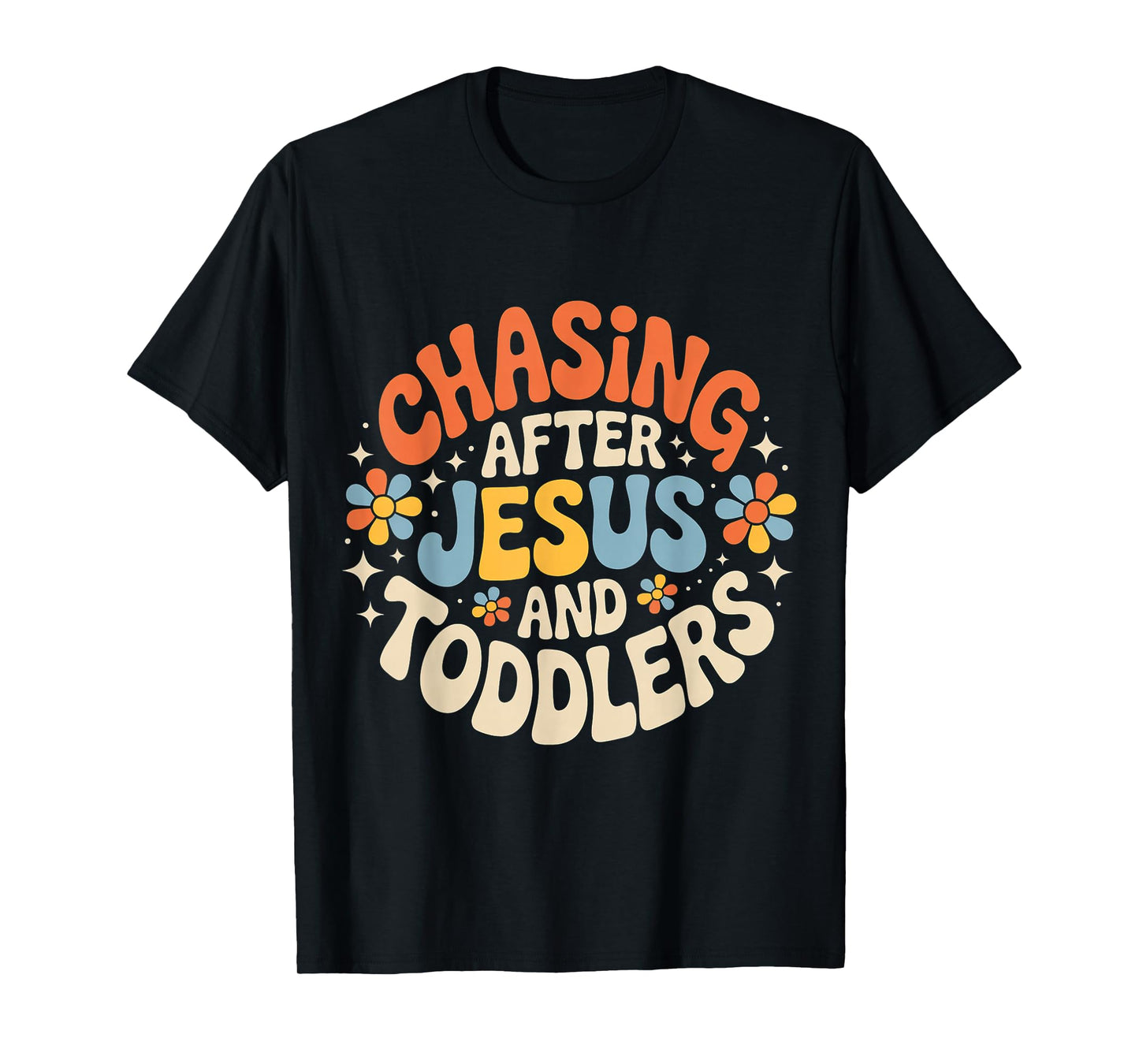 Chasing After Jesus and Toddlers Christian Chaos |- T-Shirt