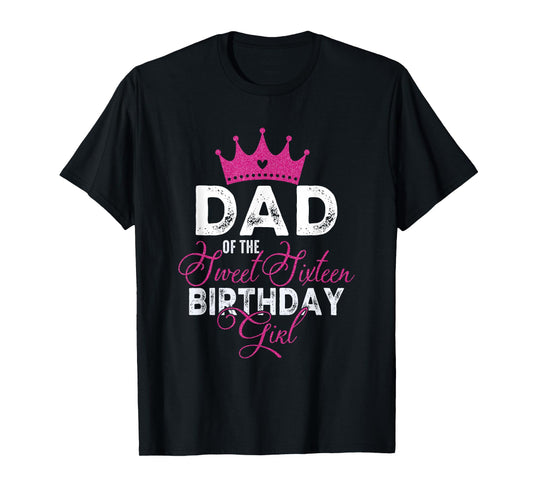 Dad of The Sweet Sixteen Bday Girl 16th Pink Crown T-Shirt