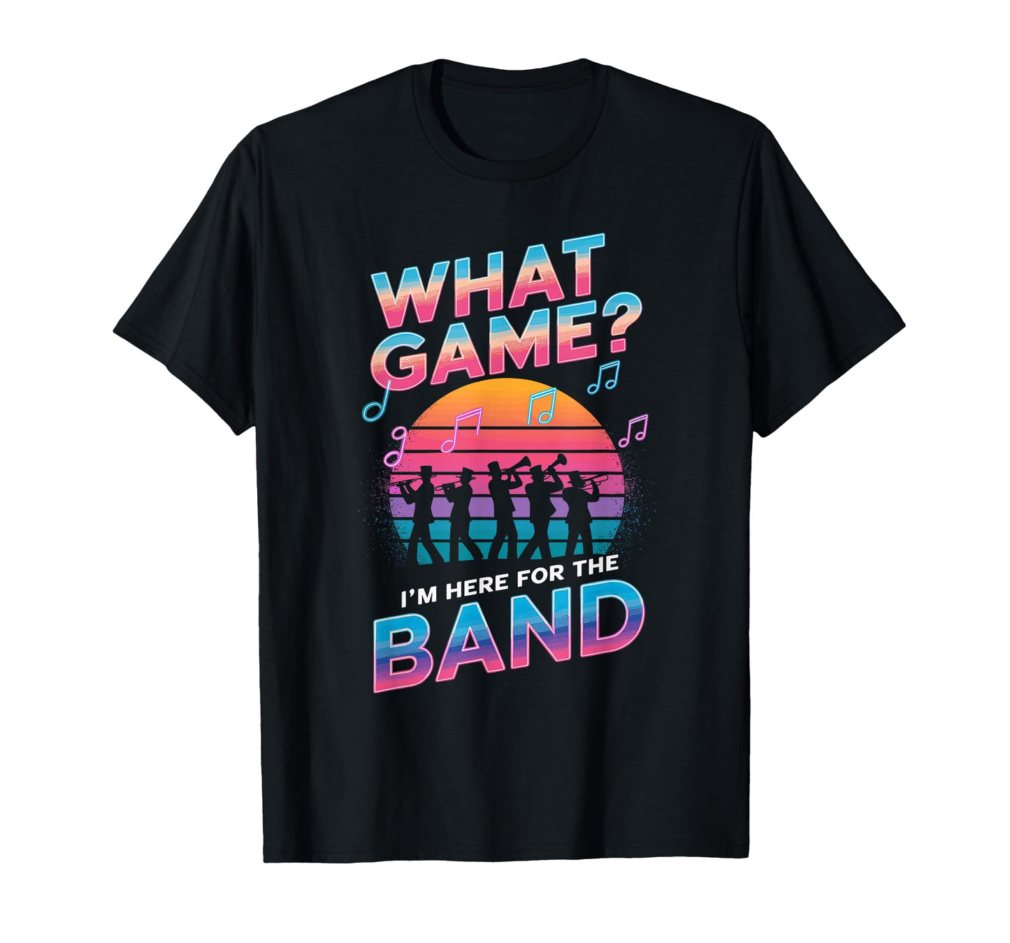 What Game? I'm Here For The Band Marching Band T-Shirt