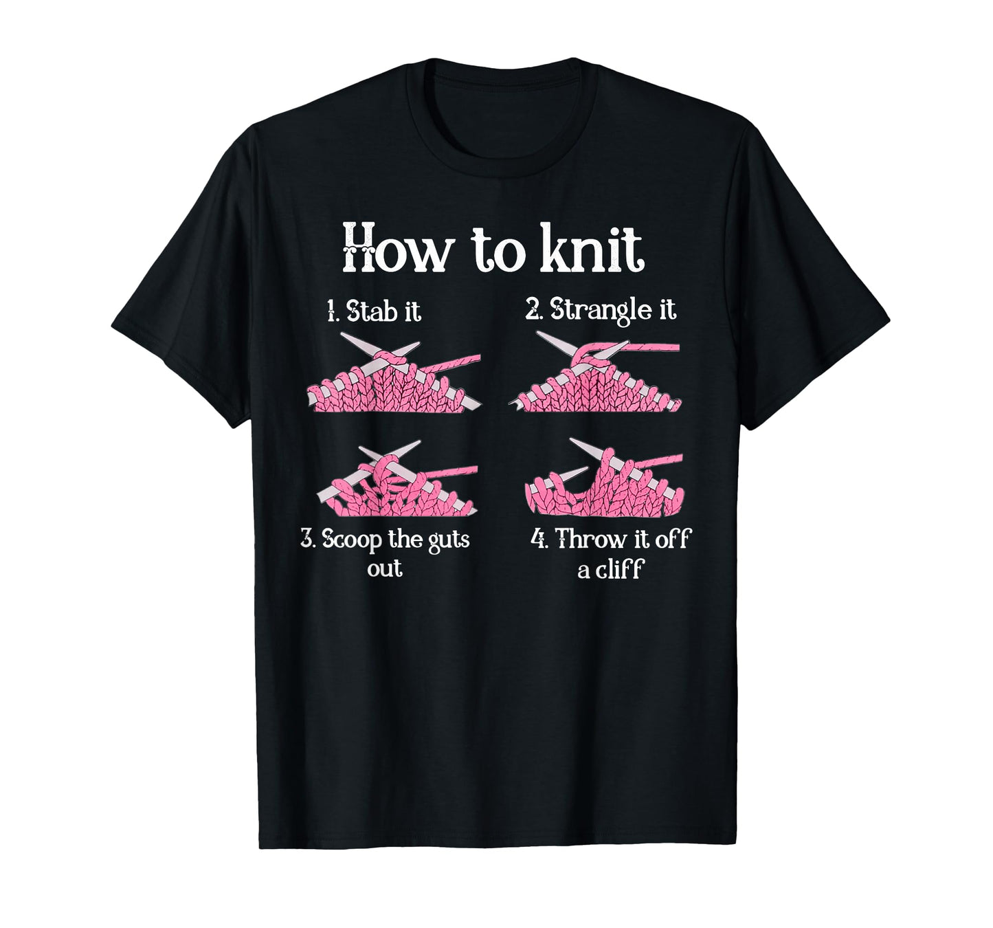 How To Knit 1- Stab It 2- Strangle It 3- Scoop The Guts Out T-Shirt