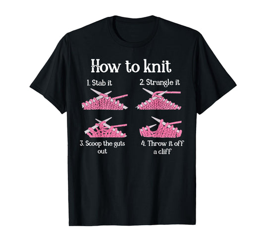 How To Knit 1- Stab It 2- Strangle It 3- Scoop The Guts Out T-Shirt