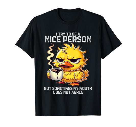 I Try To Be Nice Person But Sometimes My Mouth Doesn't T-Shirt