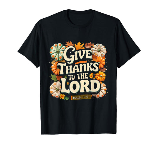 Give Thanks to The Lord Psalm 107:1 Autumn Gift T-Shirt