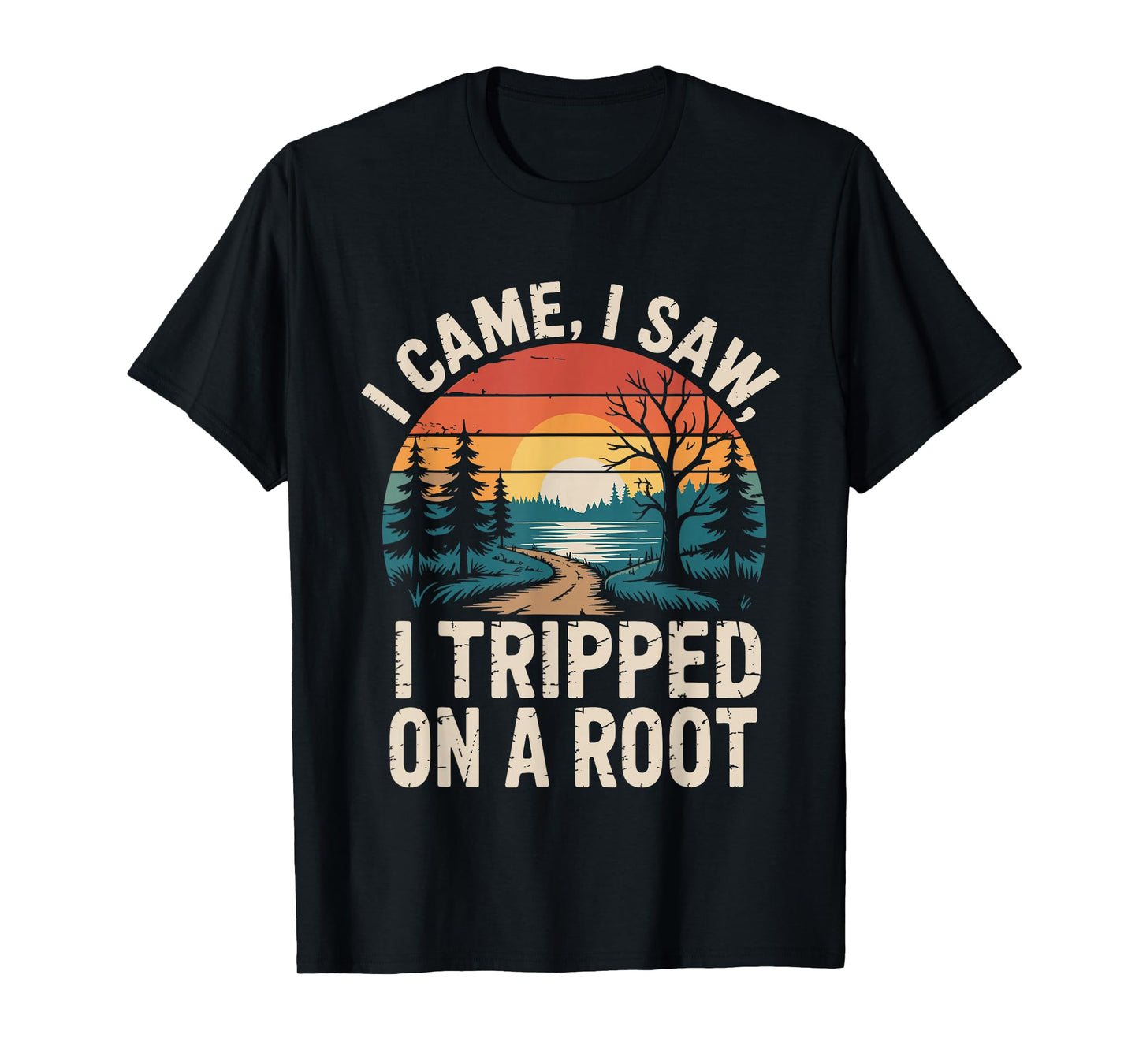 I Came I Saw I Tripped On A Root Funny Camping Hiking T-Shirt
