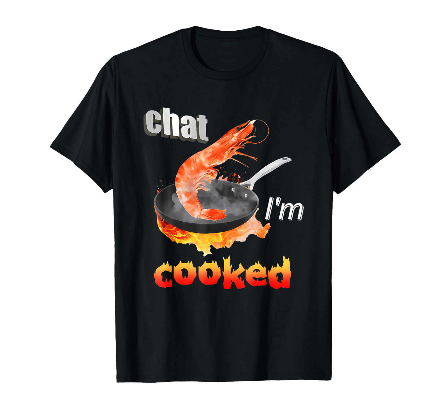 Chat I'm Cooked Funny for Men Women T-Shirt