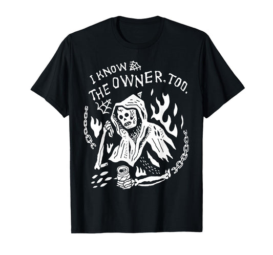 I Know The Owner Too Skeleton Death T-Shirt
