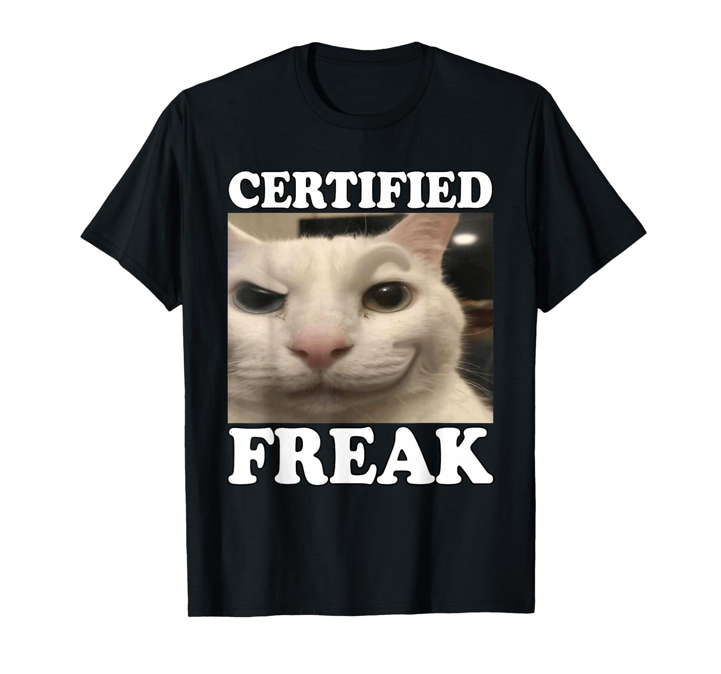 Cat Meme Certified Freak Funny Silly Cat Men Women T-Shirt