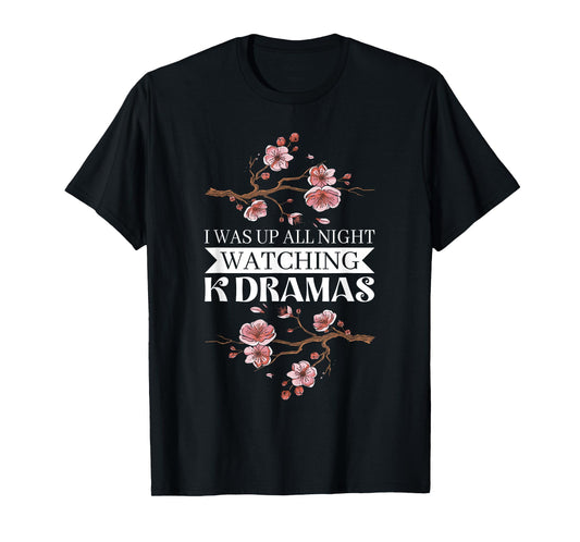 I Was Up All Night Watching Korean Drama K-Pop K-Drama T-Shirt