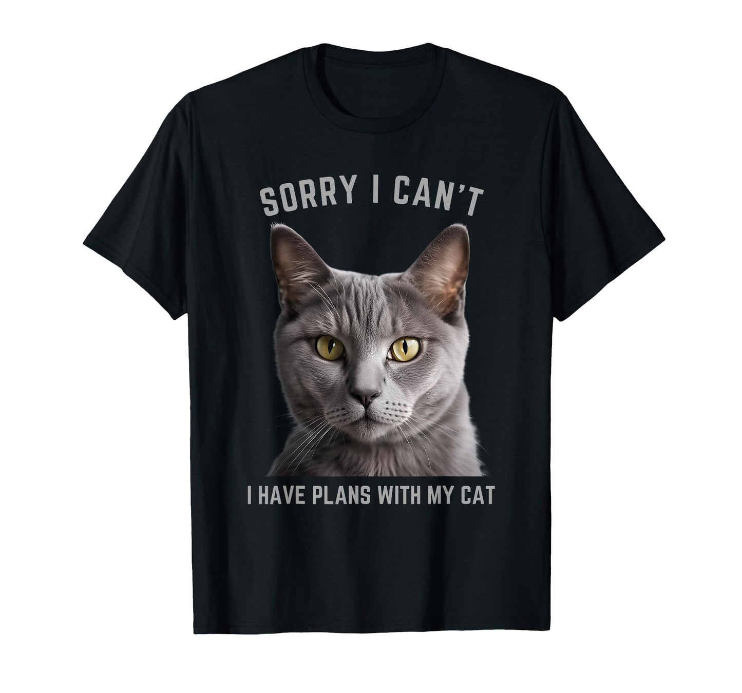 Sorry I Can't I Have Plans with My Cat - Gray Cat T-Shirt