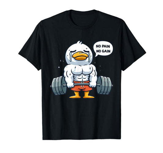 No Pain No Gain Funny Duck - Gym Workout & Fitness Training T-Shirt