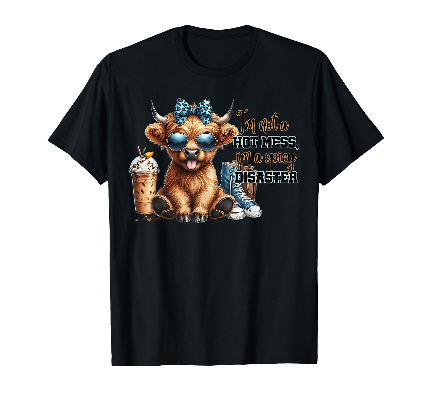 Cute Highland Cow I'm Not A Hot Mess Im A Spicy Disaster T-Shirt