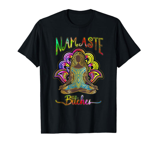 Namaste Bitches Spiritual Sarcasm Zen Yoga Lover Lotus T-Shirt