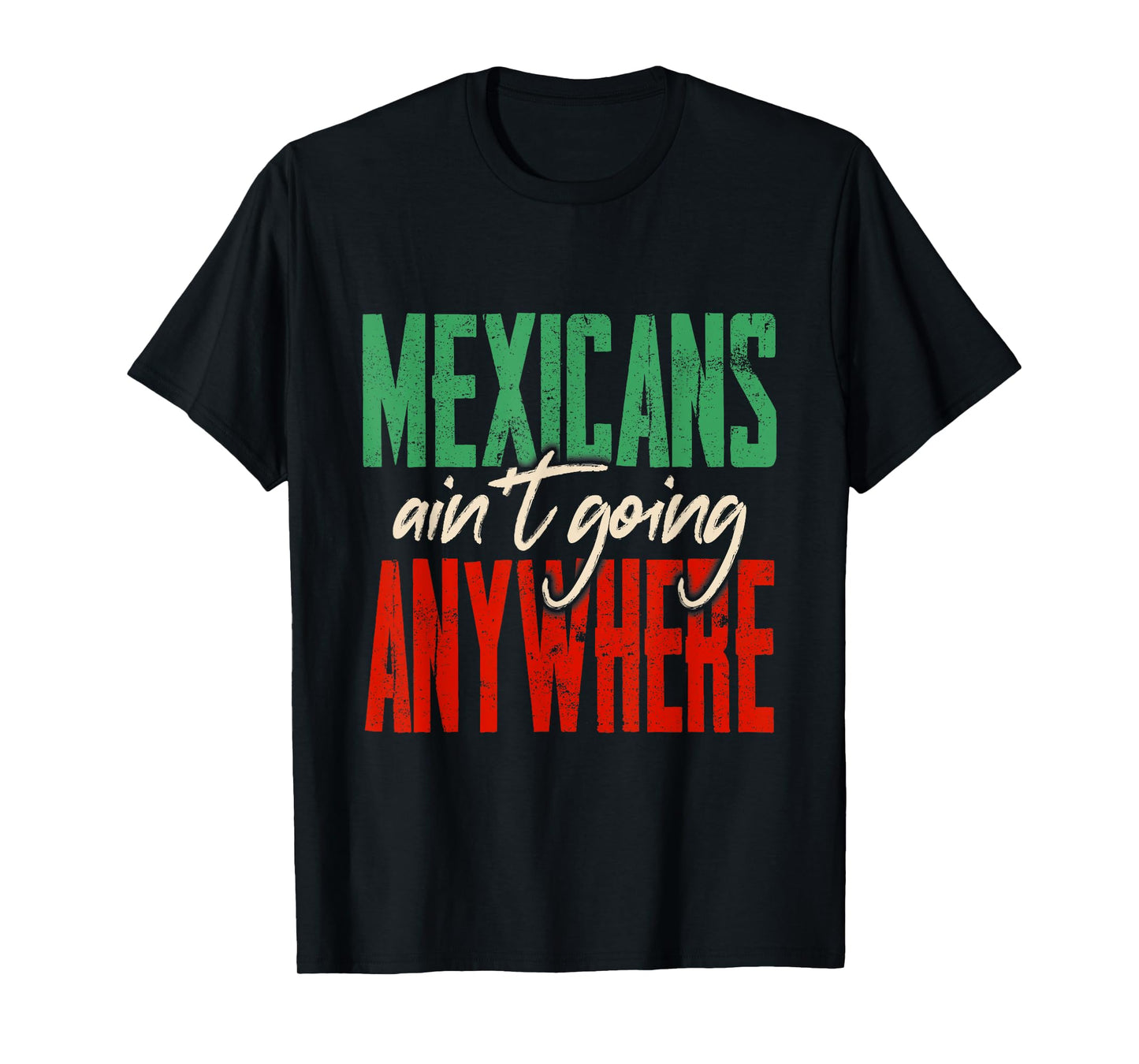 Mexicans Aren't Going Anywhere Cinco De Mayo Mexican Proud T-Shirt