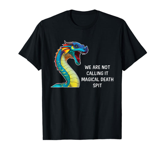 We Are Not Calling It Magical Death Spit, Funny Dragon Meme T-Shirt