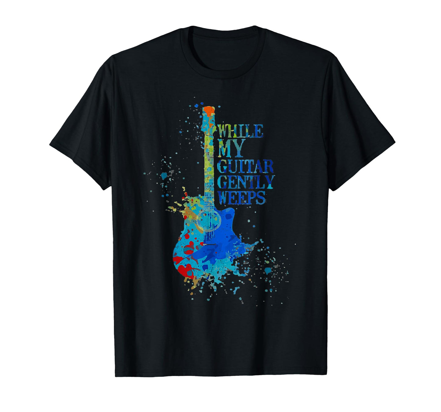 Color Tie Dye Quot While My Guitar Gently Weeps T-Shirt