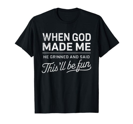 When God Made Me He Said This'll Be Fun Christian Funny T-Shirt