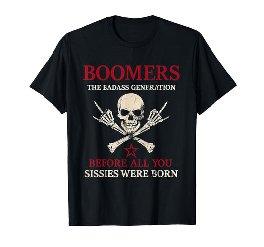 Boomers Generation Before All You Sissie Were Born T-Shirt