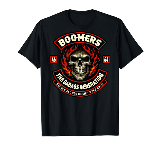 Boomer Generation Badass Before All You Sissies Where Born T-Shirt