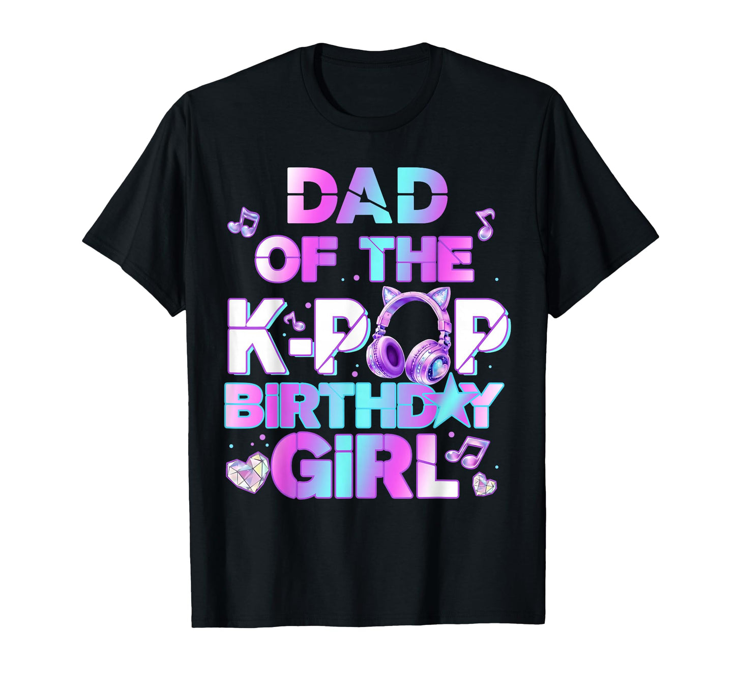 Dad of The K-PoP Birthday Girls Korean Music Lovers T-Shirt