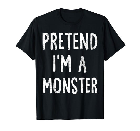 Pretend I'm A Monster Lazy Easy Halloween Costume T-Shirt