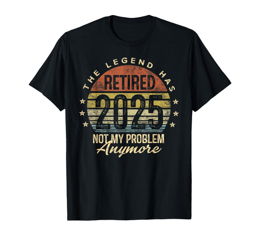 Retired 2025 Not My Problem Anymore Retirement Gifts Men Dad T-Shirt