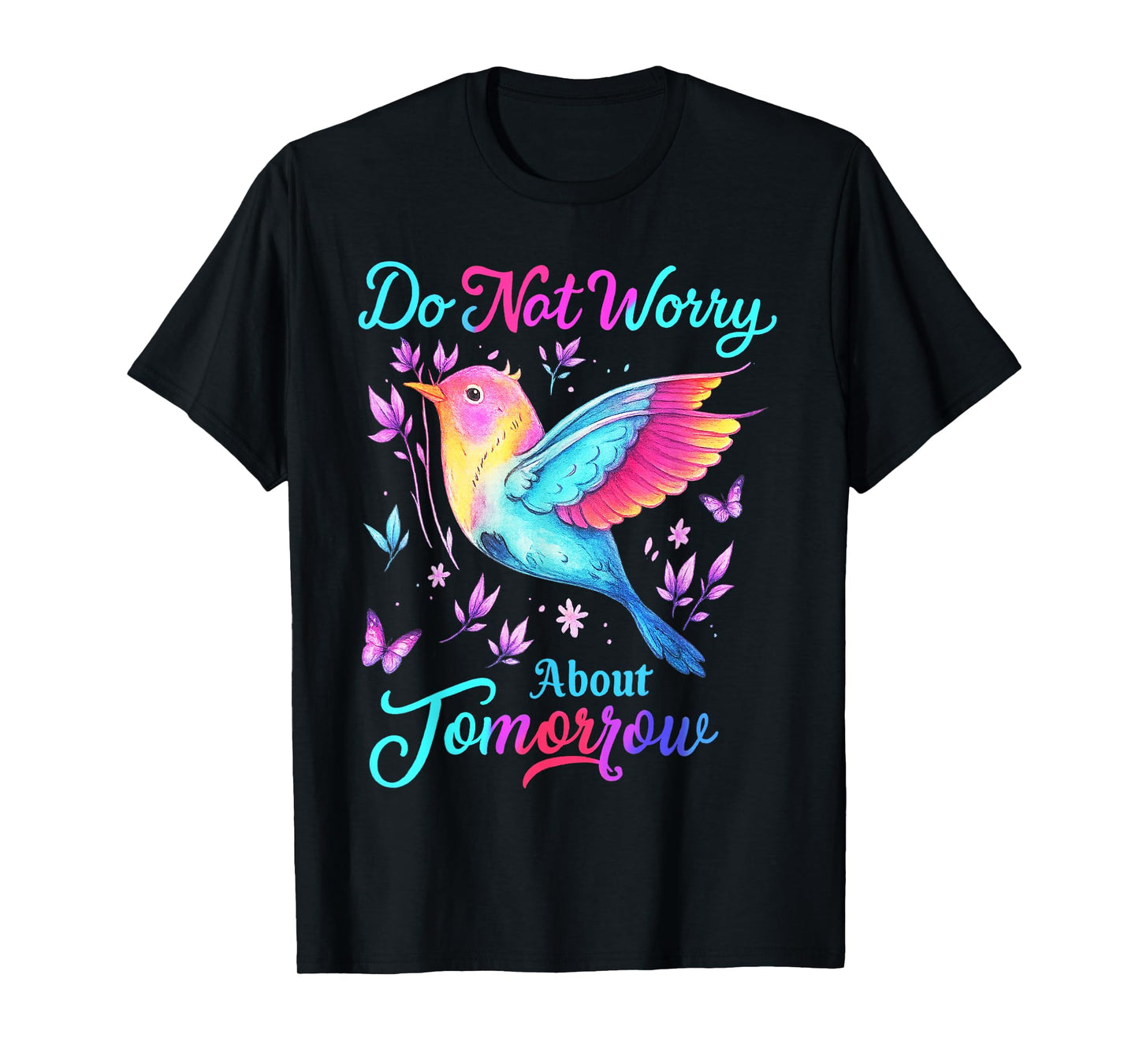 Do Not Worry About Tomorrow Bird Butterfly Colorful T-Shirt
