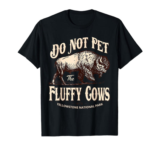 Do Not Pet The Fluffy Cows Yellowstone National Park T-Shirt