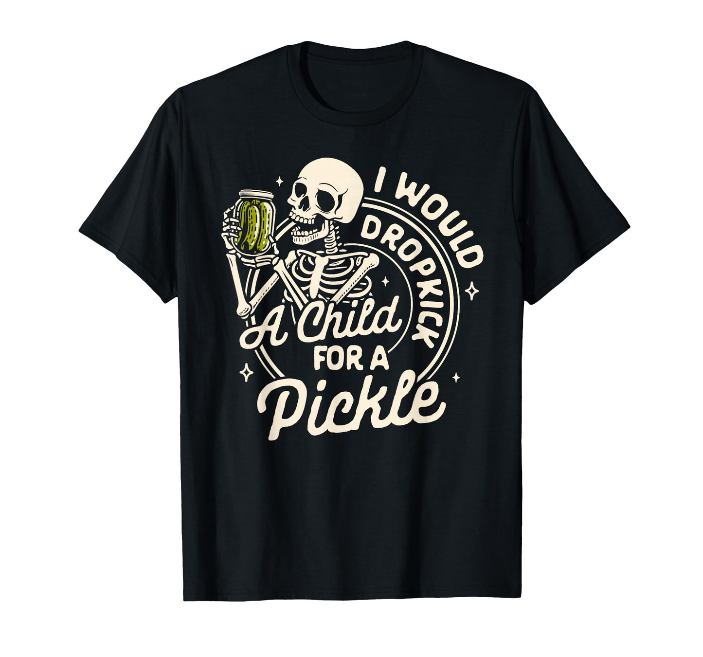 Pickle Lover Pickle Squad Would Dropkick A Child For Pickle T-Shirt