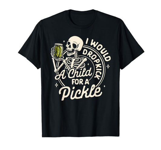 Pickle Lover Pickle Squad Would Dropkick A Child For Pickle T-Shirt