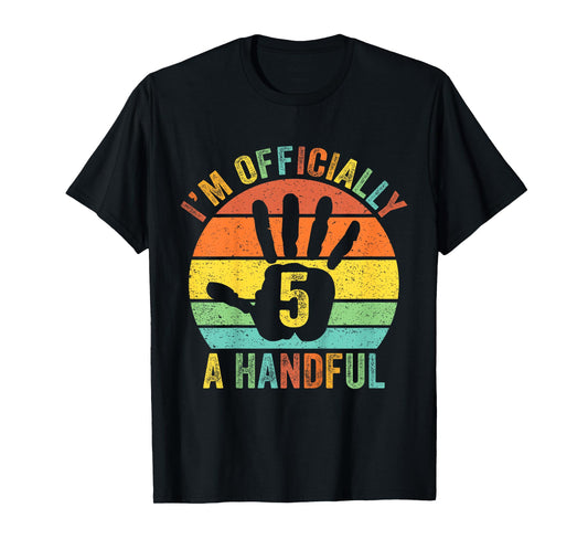 I'm Officially A Handful 5th Birthday Party Five Turning 5 T-Shirt