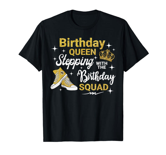 Birthday Queen Stepping With Birthday Squad It's My Bday T-Shirt