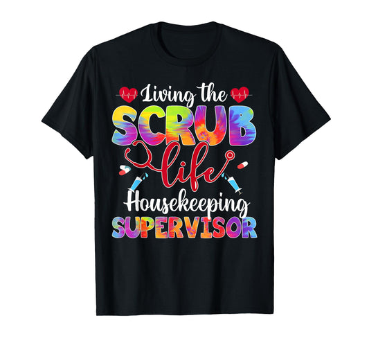 Living The Scrub Life Tie Dye Hippie Housekeeping Supervisor T-Shirt