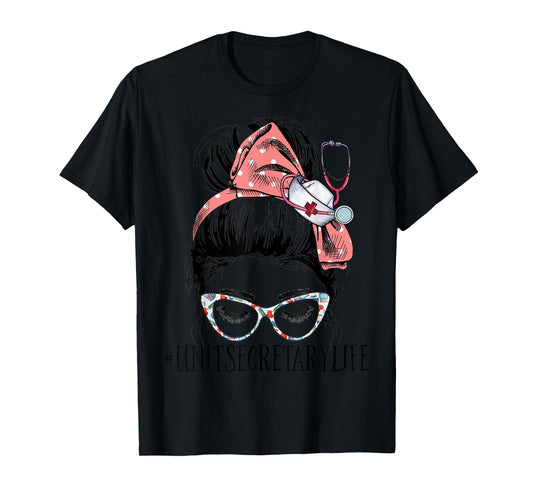 Unit Secretary Life Funny Messy Bun Women Healthcare Workers T-Shirt