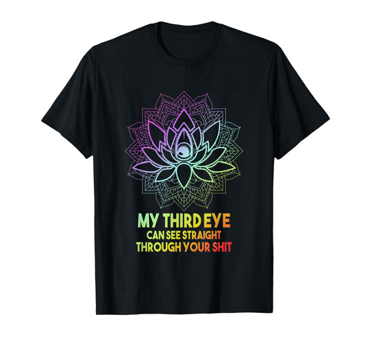 My Third Eye Can See Straight Through Your | Meditation Joke T-Shirt