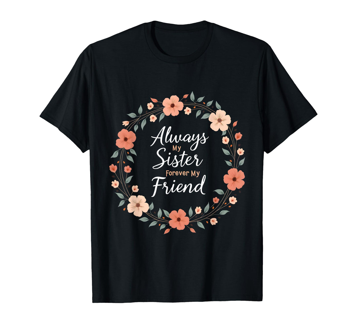 Always My Sister Forever My Friend Floral Wreath T-Shirt