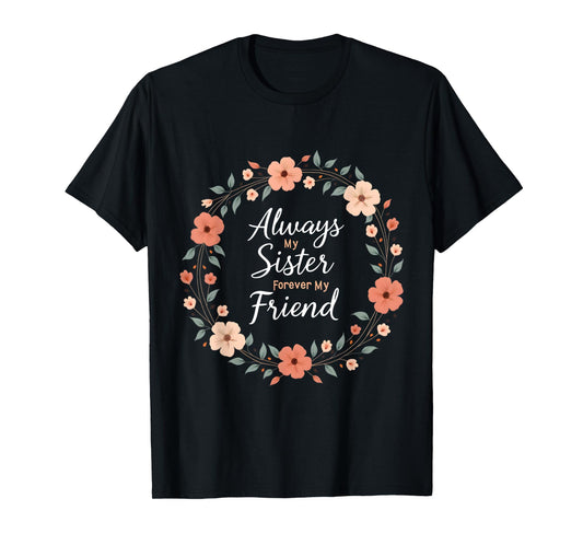 Always My Sister Forever My Friend Floral Wreath T-Shirt