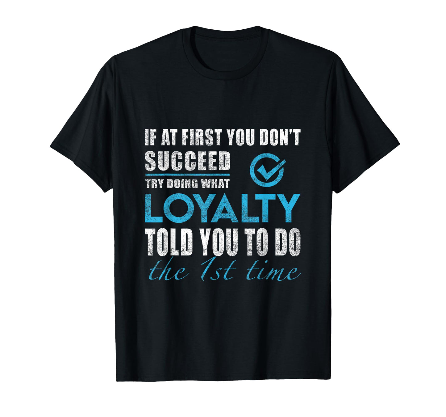 Loyalty Name - Try What Loyalty Told You To Do T-Shirt