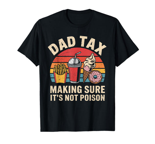 Dad Tax Making Sure It's Not Poison Retro Funny Dad for Men T-Shirt