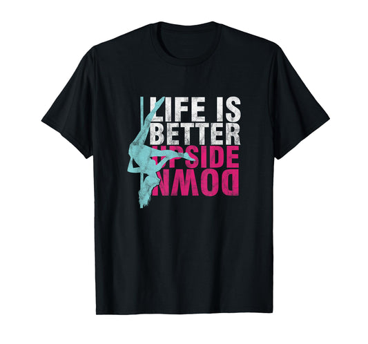 Pole Dancer Life Is Better Upside Down Dancing T-Shirt T-Shirt