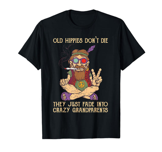 Old Hippies Don't Die They Just Fade Into Crazy Grandarents T-Shirt