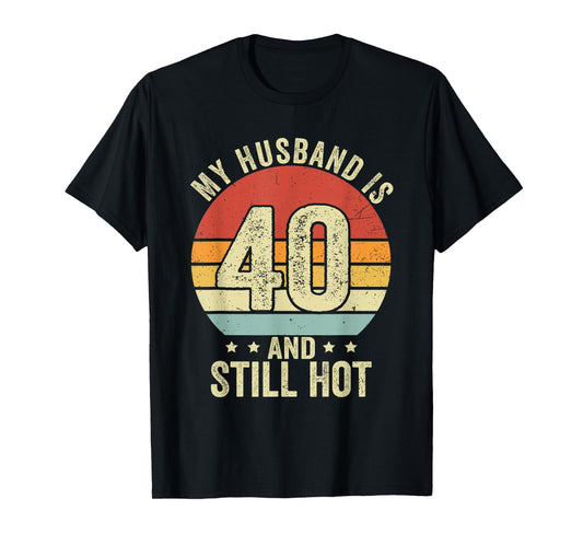 40th Husband Birthday My Husband Is 40 And Still Hot Women T-Shirt