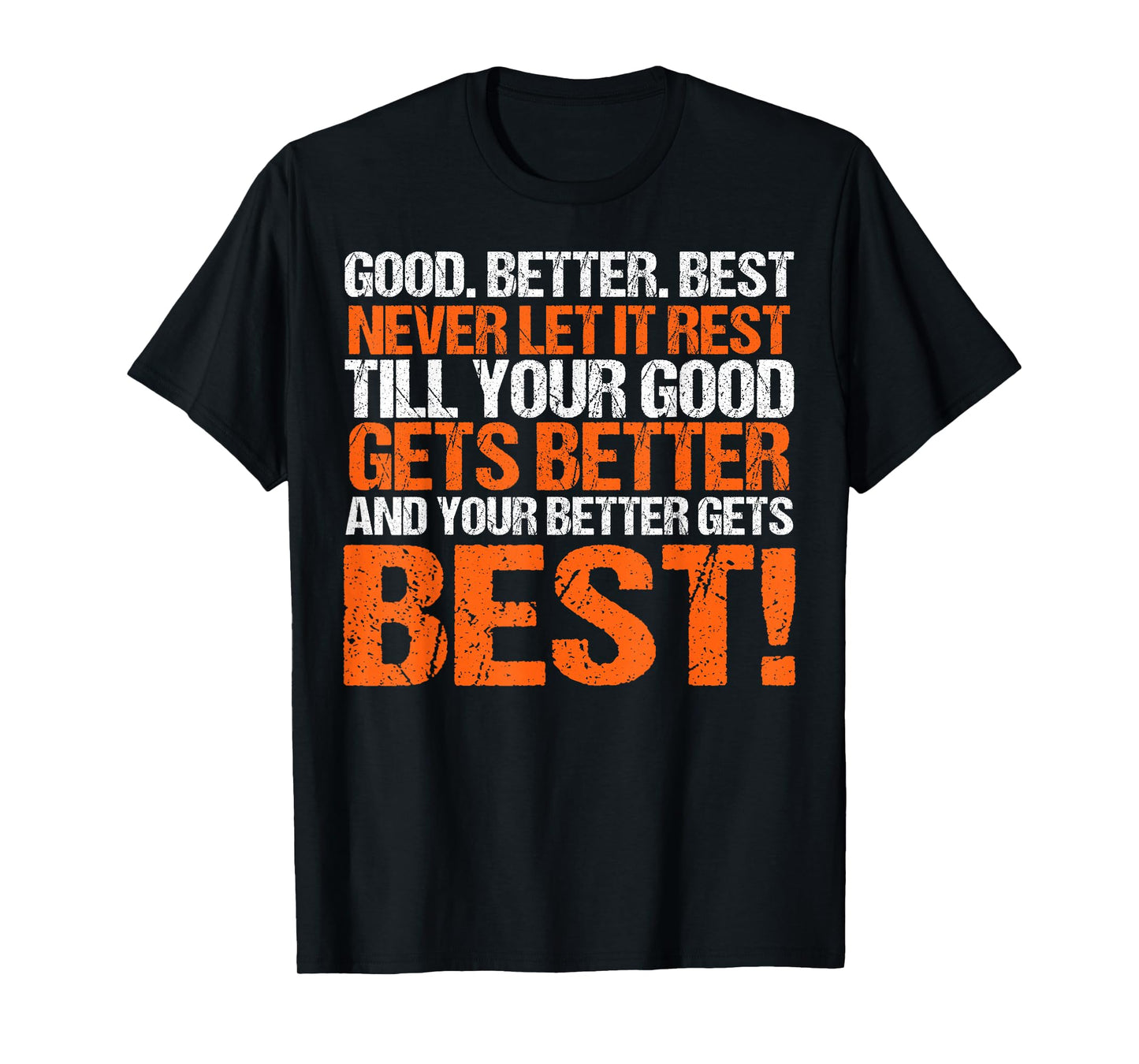 Good Better Best Never let it Rest, Till Your Good Gets Best T-Shirt