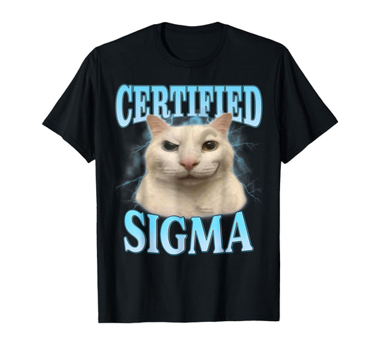 Certified Sigma Funny Cat Meme Humorous Joke Sarcastic T-Shirt