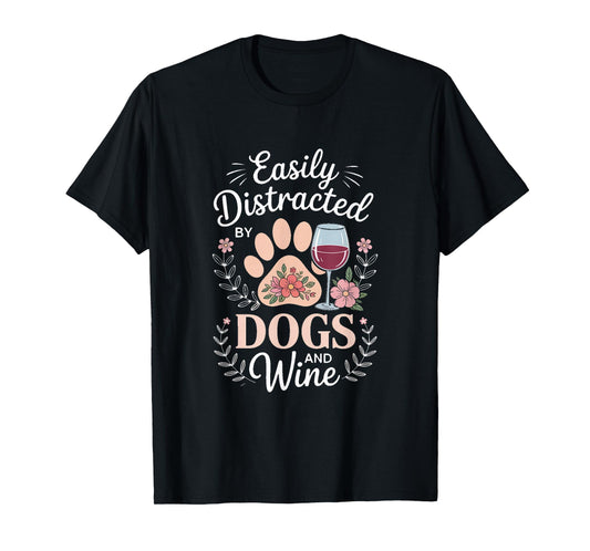 Easily Distracted by Dogs and Wine Dog Lover Wine T-Shirt