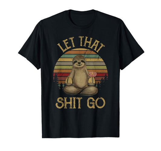 Let That Shit Go Funny Sloth Yoga Vintage T Shirt T-Shirt