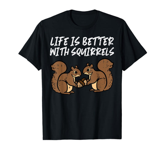 Life Is Better With Squirrels Cute Women Girls Boys Kids Men T-Shirt
