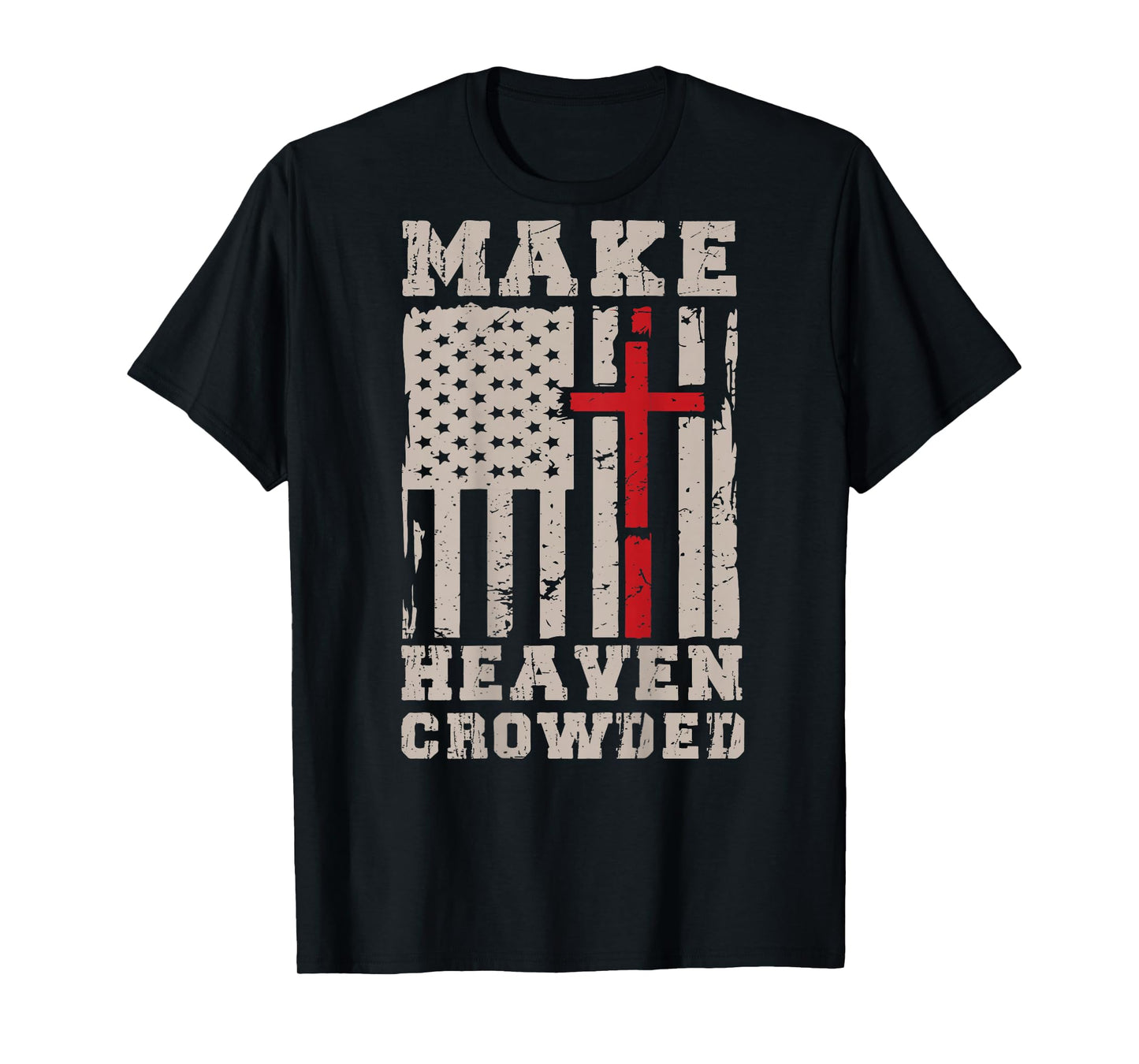 Make Heaven Crowded Jesus Calling Patriotic Christian Faith T-Shirt