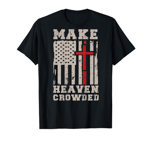 Make Heaven Crowded Jesus Calling Patriotic Christian Faith T-Shirt