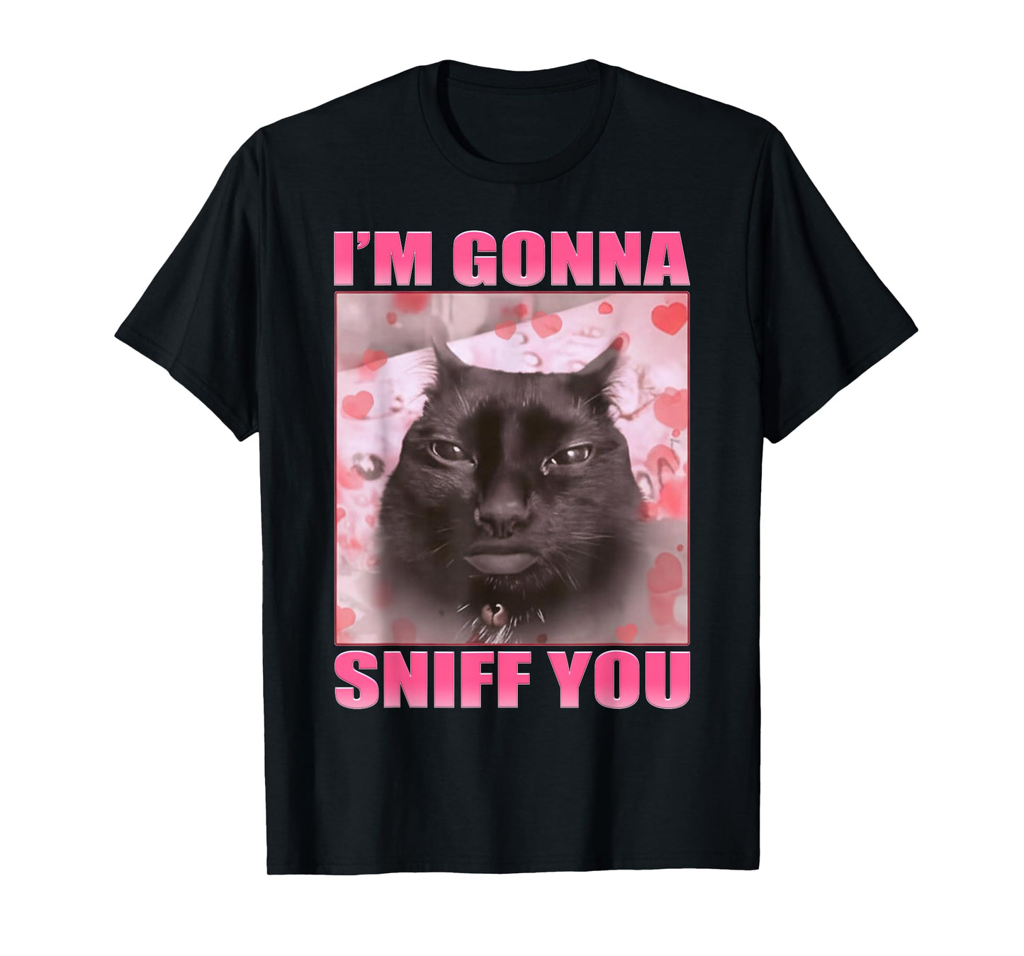 I'm Gonna Sniff You Funny Cats Meme Women Men T-Shirt